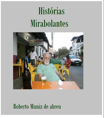 HISTÓRIAS MIRABOLANTES - Roberto Muniz de abreu Abreu