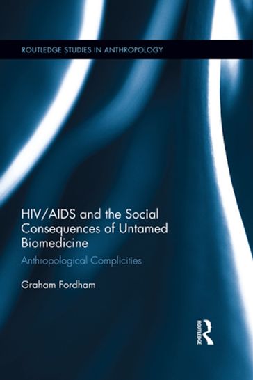 HIV/AIDS and the Social Consequences of Untamed Biomedicine - Graham Fordham