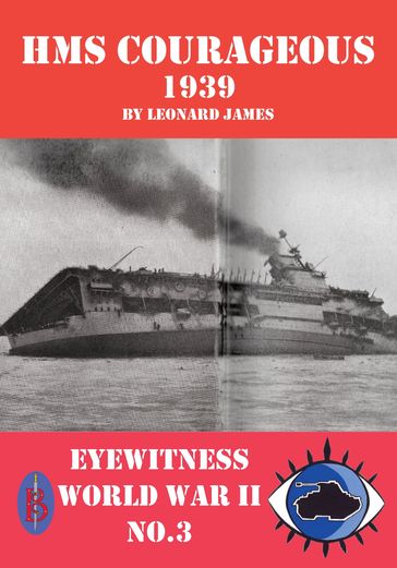 HMS Courageous 1939: Eyewitness World War II series - Leonard James