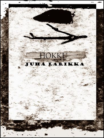HOKKU - Juha Larikka