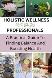 HOLISTIC WELLNESS FOR BUSY PROFESSIONALS