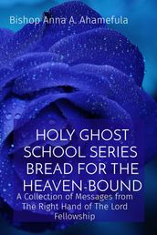 HOLY GHOST SCHOOL SERIES - BREAD FOR THE HEAVEN-BOUND