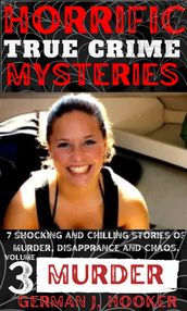 HORRIFIC TRUE CRIME MYSTERIES Volume 3