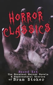 HORROR CLASSICS - Boxed Set: The Greatest Horror Novels & Supernatural Stories of Bram Stoker