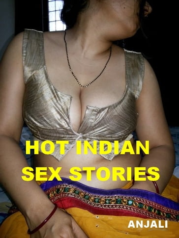 HOT INDIAN SEX STORIES - Anjali