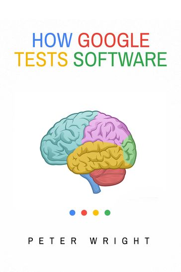 HOW GOOGLE TESTS SOFTWARE - Peter Wright