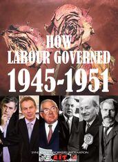 HOW LABOUR GOVERNED 1945-1951