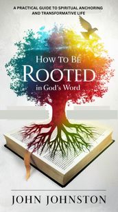 HOW TO BE ROOTED IN GOD S WORD