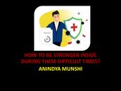 HOW TO BE STRONGER INSIDE DURING THESE DIFFICULT TIMES?