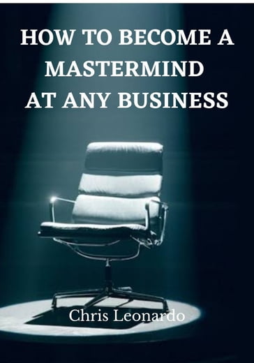 HOW TO BECOME A MASTERMIND AT ANY BUSINESS - mgbakogu Callistus