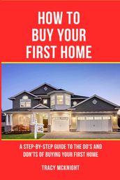 HOW TO BUY YOUR FIRST HOME