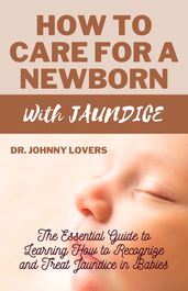 HOW TO CARE FOR A NEWBORN WITH JAUNDICE