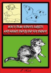 HOW TO DRAW RODENTS, RABBITS AND FERRETS STEP-BY-STEP FOR STUDENT