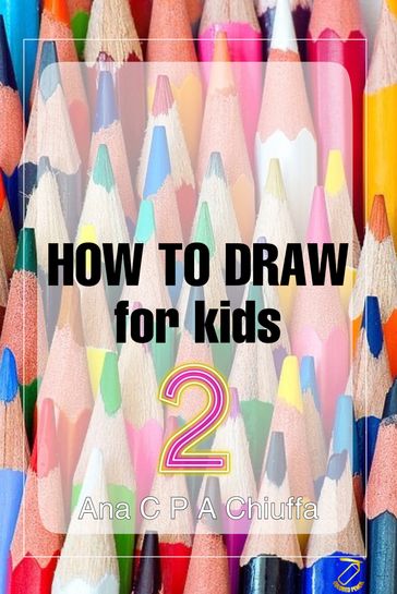 HOW TO DRAW for kids 2 - Ana C P A Chiuffa