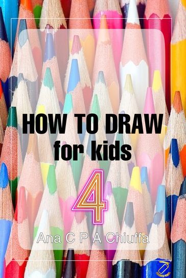 HOW TO DRAW for kids 4 - Ana C P A Chiuffa