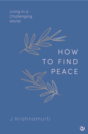HOW TO FIND PEACE - Jiddu Krishnamurti