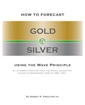 HOW TO FORECAST GOLD AND SILVER USING THE WAVE PRINCIPLE