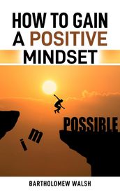 HOW TO GAIN A POSITIVE MINDSET