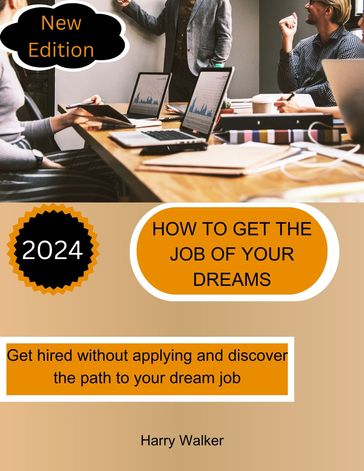 HOW TO GET THE JOB OF YOUR DREAMS - Harry Walker