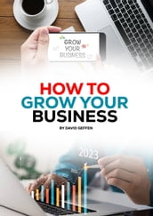 HOW TO GROW YOUR BUSINESS