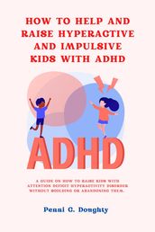 HOW TO HELP AND RAISE HYPERACTIVE AND IMPULSIVE KIDS WITH ADHD