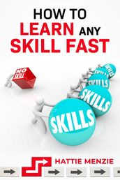 HOW TO LEARN ANY SKILL FAST