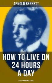 HOW TO LIVE ON 24 HOURS A DAY (A Self-Improvement Guide)