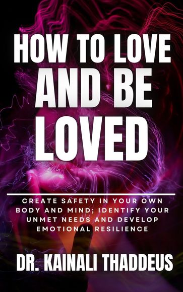 HOW TO LOVE AND BE LOVED - Dr. Kainali Thaddeus