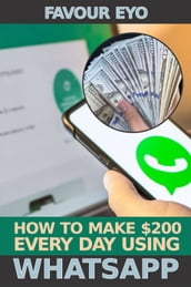 HOW TO MAKE $200 EVERY DAY USING WHATSAPP