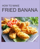 HOW TO MAKE FRIED BANANA