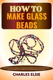 HOW TO MAKE GLASS BEADS