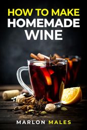 HOW TO MAKE HOMEMADE WINE