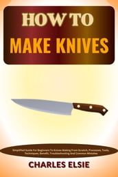 HOW TO MAKE KNIVES