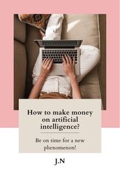HOW TO MAKE MONEY ON AI?