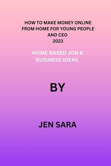 HOW TO MAKE MONEY ONLINE FROM HOME FOR YOUNG PEOPLE AND CEO 2023 - JEN SARA