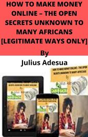 HOW TO MAKE MONEY ONLINE THE OPEN SECRETS UNKNOWN TO MANY AFRICANS [LEGITIMATE WAYS ONLY]