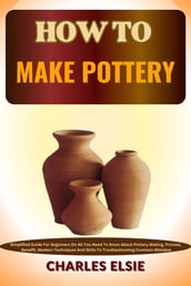 HOW TO MAKE POTTERY