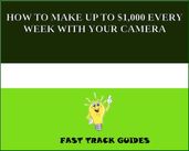 HOW TO MAKE UP TO $1,000 EVERY WEEK WITH YOUR CAMERA