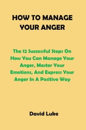HOW TO MANAGE YOUR ANGER