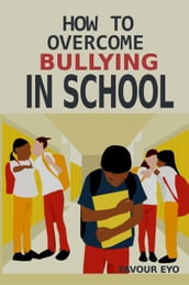 HOW TO OVERCOME BULLYING IN SCHOOL