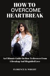 HOW TO OVERCOME HEARTBREAK