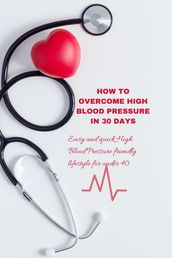 HOW TO OVERCOME HIGH BLOOD PRESSURE IN 30 DAYS