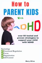 HOW TO PARENT KIDS WITH ADHD