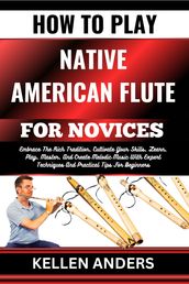 HOW TO PLAY NATIVE AMERICAN FLUTE FOR NOVICES