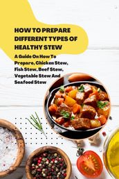 HOW TO PREPARE DIFFERENT TYPES OF HEALTHY STEW