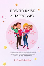 HOW TO RAISE A HAPPY BABY