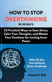 HOW TO STOP OVERTHINKING IN 30 DAYS