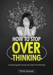 HOW TO STOP OVERTHINKING.