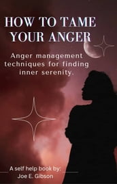 HOW TO TAME YOUR ANGER
