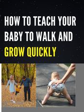 HOW TO TEACH YOUR BABY TO WALK AND GROW QUICKLY